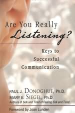 Are You Really Listening?: Keys to Successful Communication By Paul J. Donoghue, PhD, and Mary E. Siegel, PhD